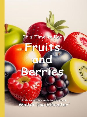 cover image of It's Time to Eat Fruits and Berries